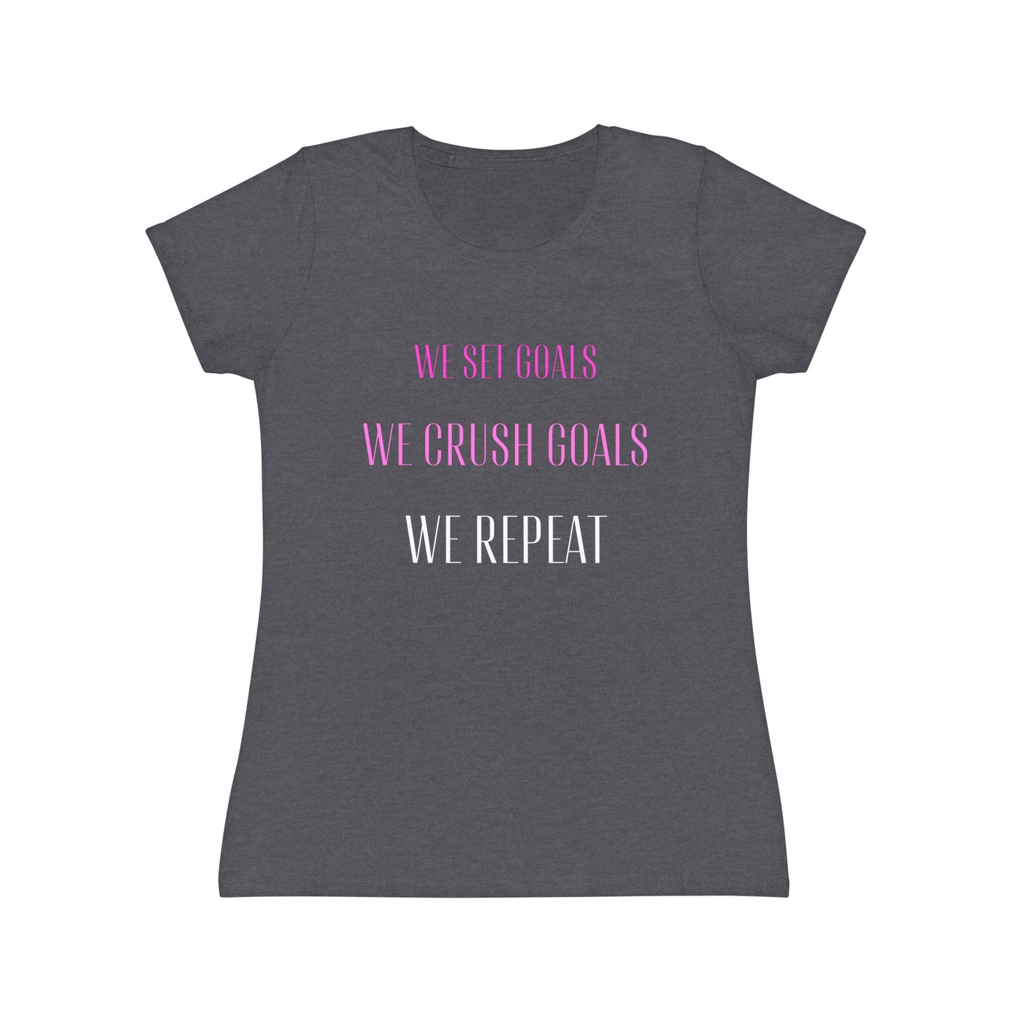 Women's T-Shirt - We Set Goals, We Crush Goals, We Repeat