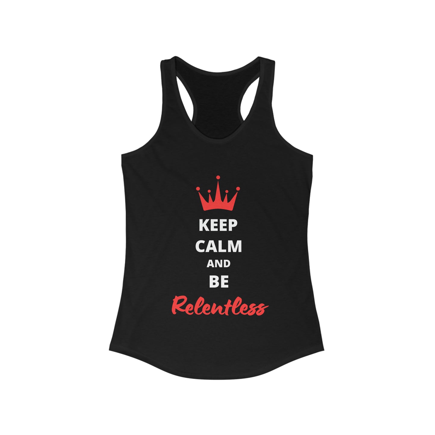 Women's Keep Calm and Be Relentless Racerback Tank white text