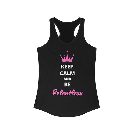 Women's Keep Calm and Be Relentless Racerback Tank pink