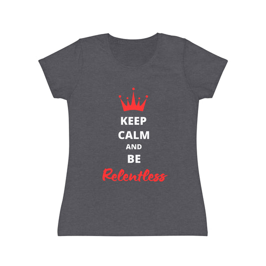 Women's Keep Calm and Be Relentless T-Shirt - white text