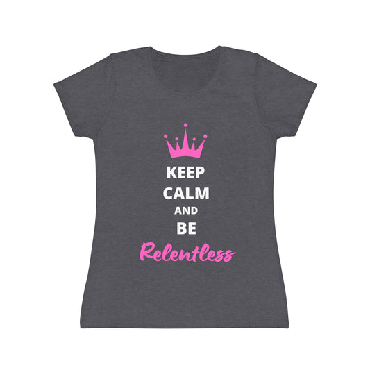 Women's Keep Calm and Be Relentless T-Shirt - pink text